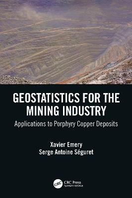 Geostatistics for the Mining Industry: Applications to Porphyry Copper Deposits - Xavier Emery,Serge Antoine Seguret - cover