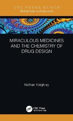 Miraculous Medicines and the Chemistry of Drug Design - Nathan Keighley - cover