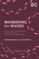 Wandering the Wards: An Ethnography of Hospital Care and its Consequences for People Living with Dementia