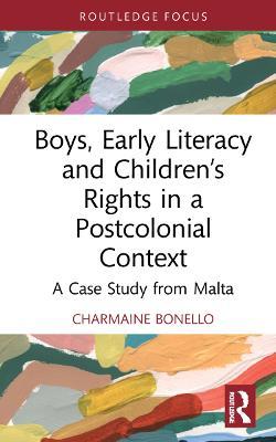 Boys, Early Literacy and Children’s Rights in a Postcolonial Context: A Case Study from Malta - Charmaine Bonello - cover