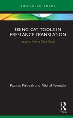 Using CAT Tools in Freelance Translation: Insights from a Case Study