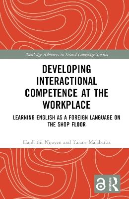 Developing Interactional Competence at the Workplace: Learning English as a Foreign Language on the Shop Floor - Hanh thi Nguyen,Taiane Malabarba - cover