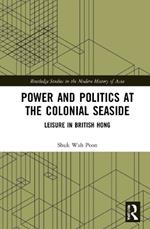 Power and Politics at the Colonial Seaside: Leisure in British Hong Kong