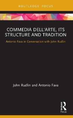 Commedia dell'Arte, its Structure and Tradition: Antonio Fava in Conversation with John Rudlin - John Rudlin,Antonio Fava - cover