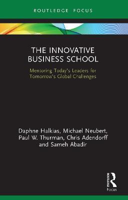 The Innovative Business School: Mentoring Today’s Leaders for Tomorrow’s Global Challenges - Daphne Halkias,Michael Neubert,Paul W. Thurman - cover