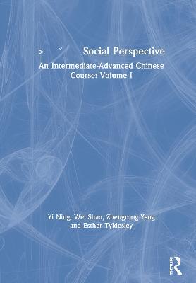 Social Perspective: An Intermediate-Advanced Chinese Course: Volume I - Yi Ning,Wei Shao,Zhengrong Yang - cover