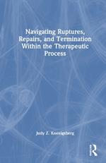 Navigating Ruptures, Repairs, and Termination Within the Therapeutic Process