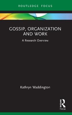 Gossip, Organization and Work: A Research Overview - Kathryn Waddington - cover