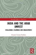 India and the Arab Unrest: Challenges, Dilemmas and Engagements