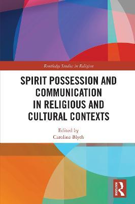 Spirit Possession and Communication in Religious and Cultural Contexts - cover