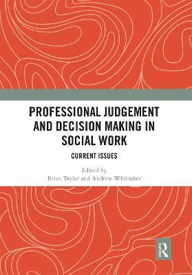 Professional Judgement and Decision Making in Social Work: Current Issues - cover