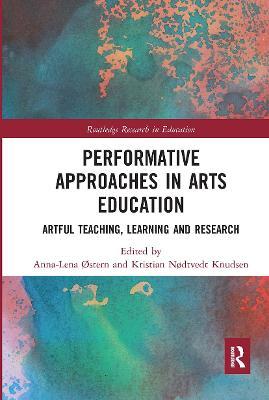 Performative Approaches in Arts Education: Artful Teaching, Learning and Research - cover