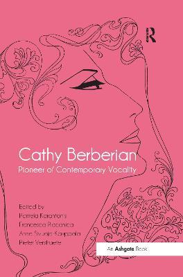 Cathy Berberian: Pioneer of Contemporary Vocality - Pamela Karantonis,Francesca Placanica,Pieter Verstraete - cover