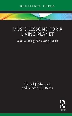 Music Lessons for a Living Planet: Ecomusicology for Young People - Daniel J. Shevock,Vincent C. Bates - cover