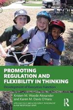 Promoting Regulation and Flexibility in Thinking: Development of Executive Function