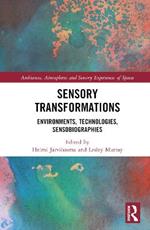 Sensory Transformations: Environments, Technologies, Sensobiographies