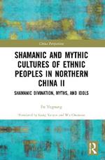 Shamanic and Mythic Cultures of Ethnic Peoples in Northern China II: Shamanic Divination, Myths, and Idols