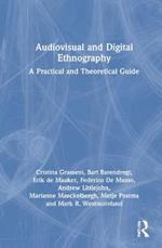 Audiovisual and Digital Ethnography: A Practical and Theoretical Guide