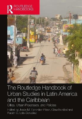 The Routledge Handbook of Urban Studies in Latin America and the Caribbean: Cities, Urban Processes, and Policies - cover