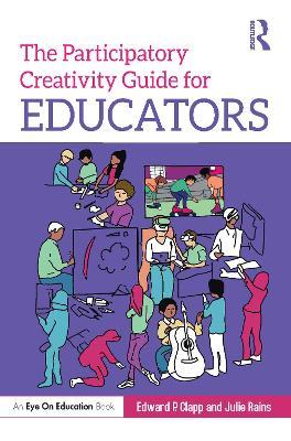 The Participatory Creativity Guide for Educators - Edward P. Clapp,Julie Rains - cover