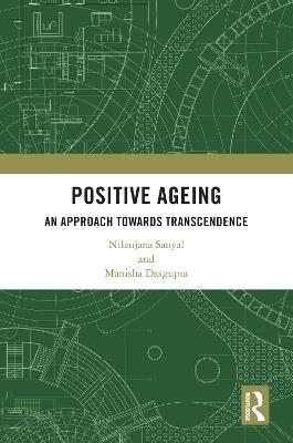 Positive Ageing: An Approach Towards Transcendence - Nilanjana Sanyal,Manisha Dasgupta - cover