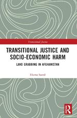 Transitional Justice and Socio-Economic Harm: Land Grabbing in Afghanistan