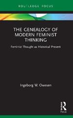 The Genealogy of Modern Feminist Thinking: Feminist Thought as Historical Present