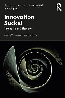 Innovation Sucks!: Time to Think Differently - Alan Watkins,Simon May - cover