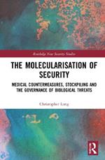 The Molecularisation of Security: Medical Countermeasures, Stockpiling and the Governance of Biological Threats