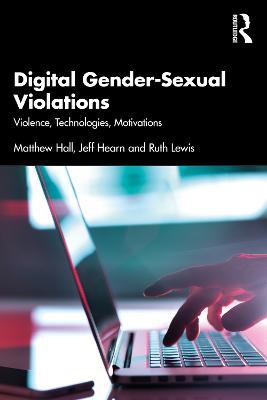 Digital Gender-Sexual Violations: Violence, Technologies, Motivations - Matthew Hall,Jeff Hearn,Ruth Lewis - cover