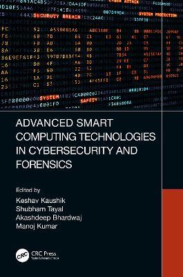 Advanced Smart Computing Technologies in Cybersecurity and Forensics - cover