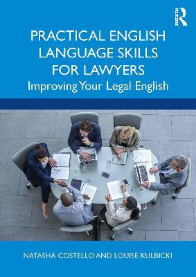 Practical English Language Skills for Lawyers: Improving Your Legal English - Natasha Costello,Louise Kulbicki - cover