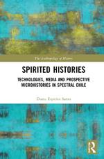 Spirited Histories: Technologies, Media, and Trauma in Paranormal Chile