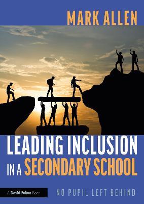 Leading Inclusion in a Secondary School: No Pupil Left Behind - Mark Allen - cover