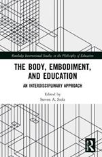 The Body, Embodiment, and Education: An Interdisciplinary Approach