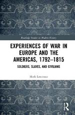 Experiences of War in Europe and the Americas, 1792–1815: Soldiers, Slaves, and Civilians