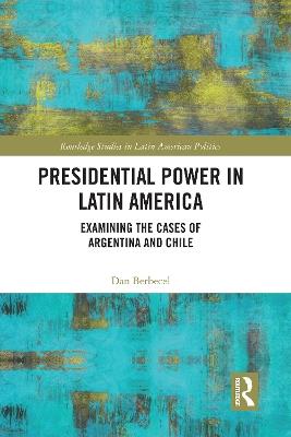 Presidential Power in Latin America: Examining the Cases of Argentina and Chile - Dan Berbecel - cover