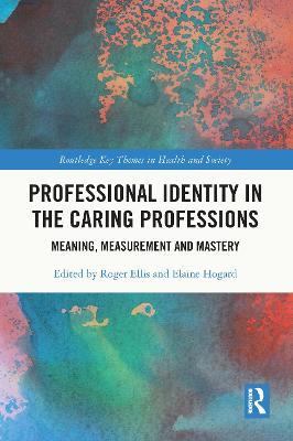 Professional Identity in the Caring Professions: Meaning, Measurement and Mastery - cover