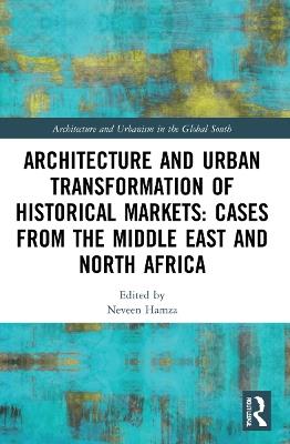 Architecture and Urban Transformation of Historical Markets: Cases from the Middle East and North Africa - cover