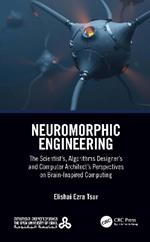 Neuromorphic Engineering: The Scientist’s, Algorithms Designer’s and Computer Architect’s Perspectives on Brain-Inspired Computing