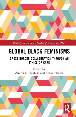 Global Black Feminisms: Cross Border Collaboration through an Ethics of Care - cover