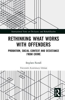 Rethinking What Works with Offenders: Probation, Social Context and Desistance from Crime - Stephen Farrall - cover