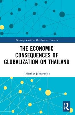 The Economic Consequences of Globalization on Thailand - Juthathip Jongwanich - cover