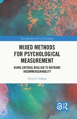 Mixed Methods for Psychological Measurement: Using Critical Realism to Reframe Incommensurability - David F. Feldon - cover