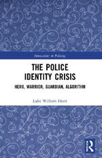 The Police Identity Crisis: Hero, Warrior, Guardian, Algorithm