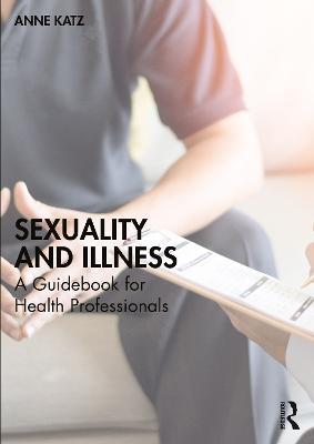 Sexuality and Illness: A Guidebook for Health Professionals - Anne Katz - cover