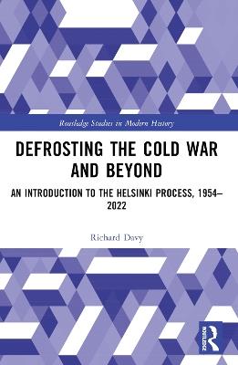 Defrosting the Cold War and Beyond: An Introduction to the Helsinki Process, 1954–2022 - Richard Davy - cover