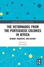 The Retornados from the Portuguese Colonies in Africa: Memory, Narrative, and History