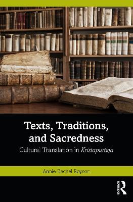 Texts, Traditions, and Sacredness: Cultural Translation in Kristapura?a - Annie Rachel Royson - cover