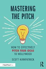 Mastering the Pitch: How to Effectively Pitch Your Ideas to Hollywood